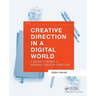 Creative Direction in a Digital World: A Guide to Being a Modern Creative Director