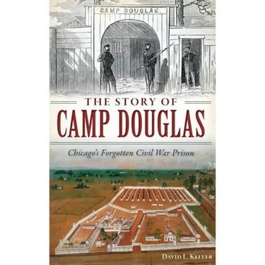 The Story of Camp Douglas: Chicago's Forgotten Civil War Prison