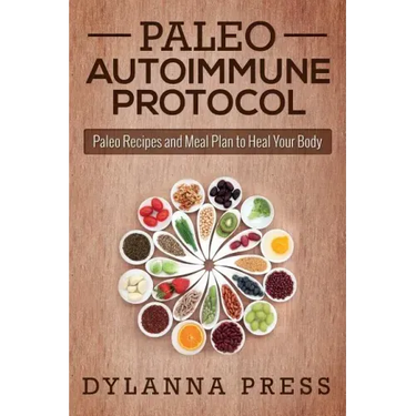 Paleo Autoimmune Protocol: Paleo Recipes and Meal Plan to Heal Your Body