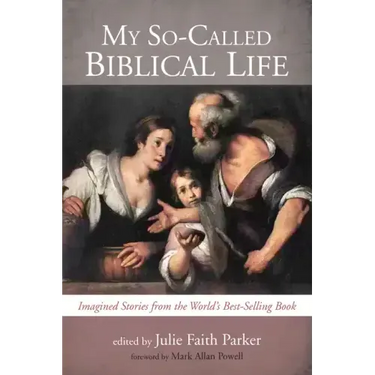 My So-Called Biblical Life: Imagined Stories from the World's Best-Selling Book