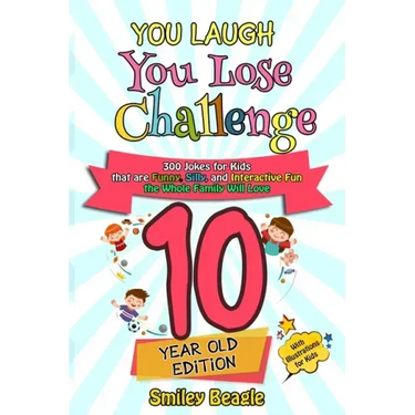 You Laugh You Lose Challenge - 10 Year Old Edition: 300 Jokes for Kids that are Funny, Silly, and Interactive Fun the Whole Family Will Love - With Il