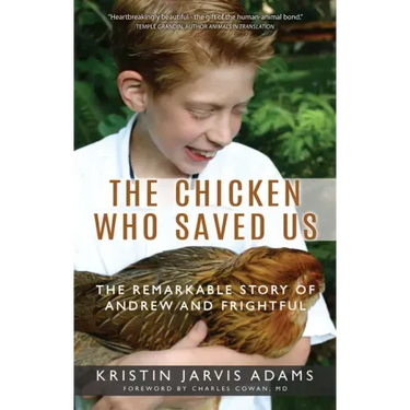 The Chicken Who Saved Us: The Remarkable Story of Andrew and Frightful
