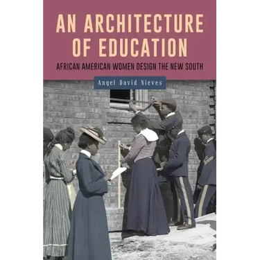 An Architecture of Education: African American Women Design the New South