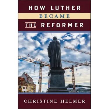 How Luther Became the Reformer