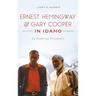 Ernest Hemingway & Gary Cooper in Idaho: An Enduring Friendship