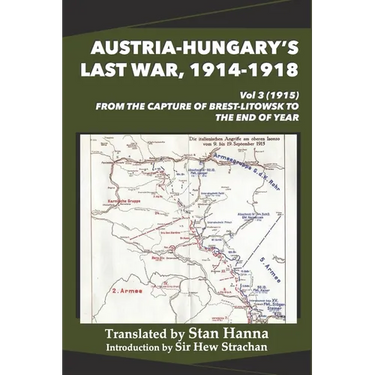 Austria-Hungary's Last War, 1914-1918 Vol 3 (1915): From the Capture of Brest-Litowsk to the End of the Year