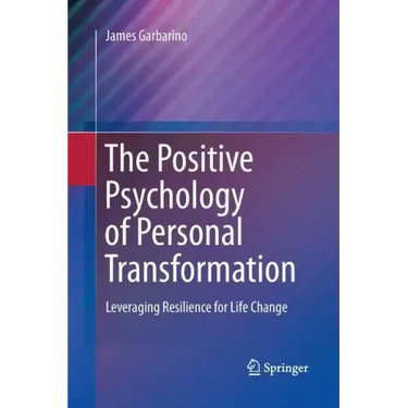 The Positive Psychology of Personal Transformation: Leveraging Resilience for Life Change