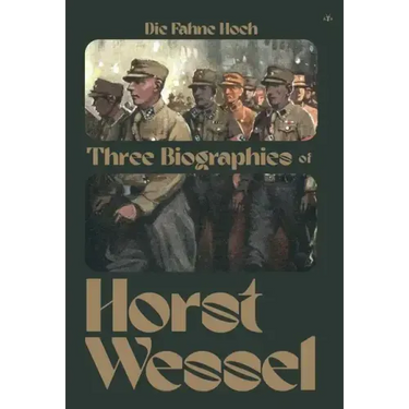 Die Fahne Hoch: Three Biographies of Horst Wessel