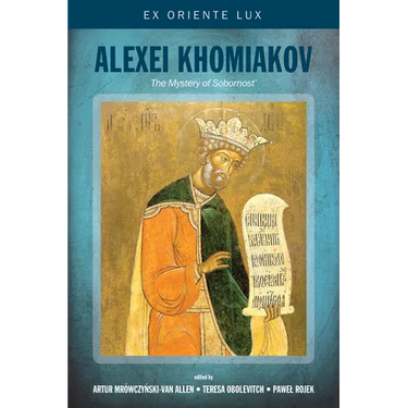 Alexei Khomiakov: The Mystery of Sobornost'