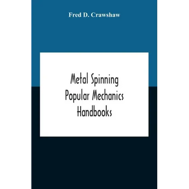 Metal Spinning; Popular Mechanics Handbooks