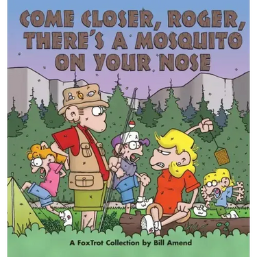 Come Closer, Roger, There's a Mosquito on Your Nose
