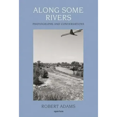 Robert Adams: Along Some Rivers: Photographs and Conversations