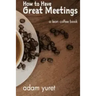 How to Have Great Meetings: A Lean Coffee Book
