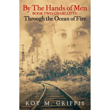 By the Hands of Men, Book Two: Charlotte Through the Ocean of Fire