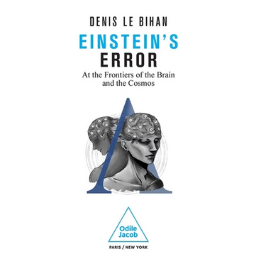 Einstein's Error: At the Frontiers of the Brain and the Cosmos