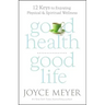Good Health, Good Life: 12 Keys to Enjoying Physical and Spiritual Wellness
