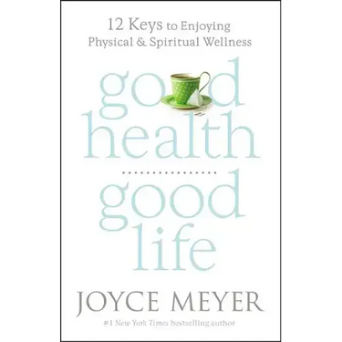 Good Health, Good Life: 12 Keys to Enjoying Physical and Spiritual Wellness