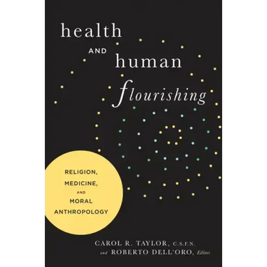 Health and Human Flourishing: Religion, Medicine, and Moral Anthropology