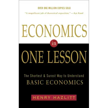 Economics in One Lesson: The Shortest and Surest Way to Understand Basic Economics