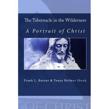 The Tabernacle in the Wilderness: A Portrait of Christ