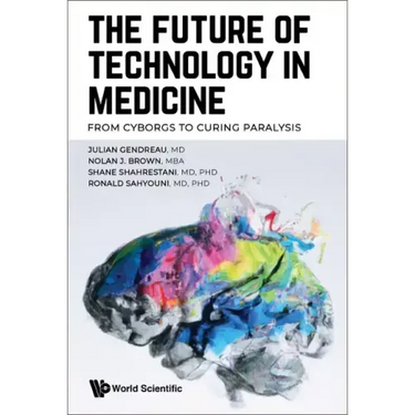 Future of Technology in Medicine, The: From Cyborgs to Curing Paralysis
