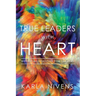 True Leaders with Heart: Weekly Meditations for Leaders