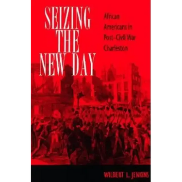 Seizing the New Day: African Americans in Post-Civil War Charleston