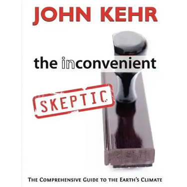 The Inconvenient Skeptic: The Comprehensive Guide to the Earth's Climate