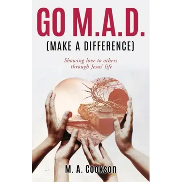Go M.A.D. (Make A Difference): Showing love to others through Jesus' life