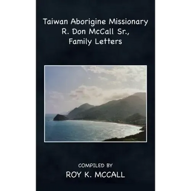 Taiwan Aborigine Missionary R. Don Mccall Sr., Family Letters