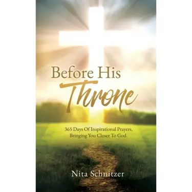 Before His Throne: 365 Days Of Inspirational Prayers, Bringing You Closer To God.