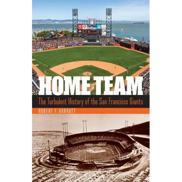 Home Team: The Turbulent History of the San Francisco Giants