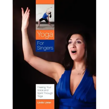 Yoga for Singers: Freeing Your Voice and Spirit Through Yoga