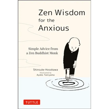 Zen Wisdom for the Anxious: Simple Advice from a Zen Buddhist Monk