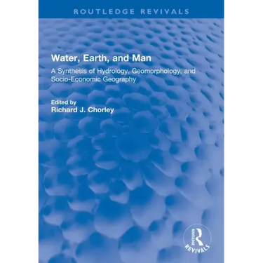 Water, Earth, and Man: A Synthesis of Hydrology, Geomorphology, and Socio-Economic Geography