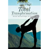 Total Transformation: Seven Sacred Steps to Freedom