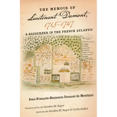 The Memoir of Lieutenant Dumont, 1715-1747: A Sojourner in the French Atlantic