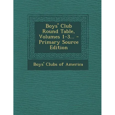 Boys' Club Round Table, Volumes 1-3... - Primary Source Edition
