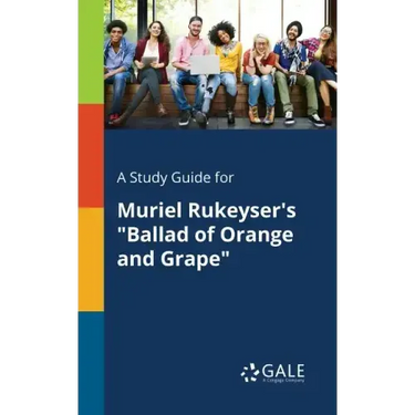 A Study Guide for Muriel Rukeyser's "Ballad of Orange and Grape"