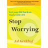 Stop Worrying: Get Your Life Back on Track with CBT