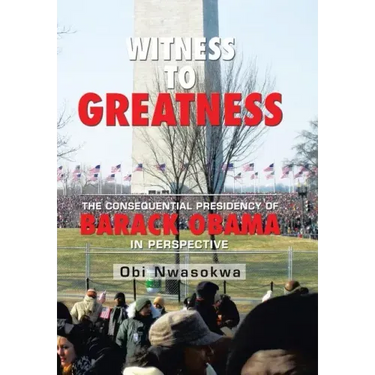 Witness to Greatness: The Consequential Presidency of Barack Obama in Perspective