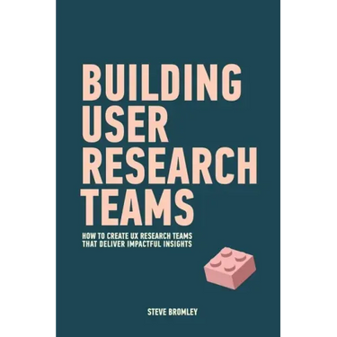 Building User Research Teams: How to create UX research teams that deliver impactful insights