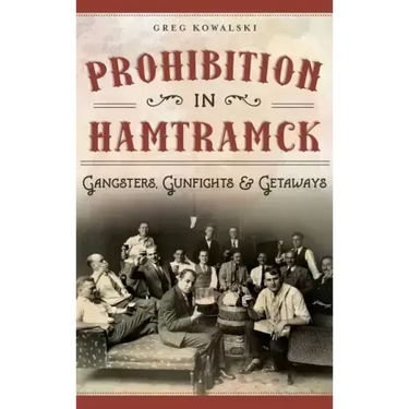 Prohibition in Hamtramck: Gangsters, Gunfights & Getaways