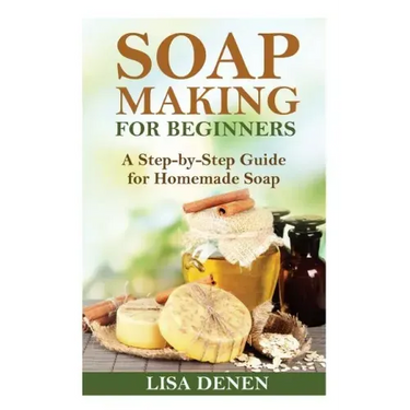 Soap Making for Beginners: A Step-by-Step Guide for Homemade Soap