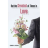 But the Greatest of These Is Love