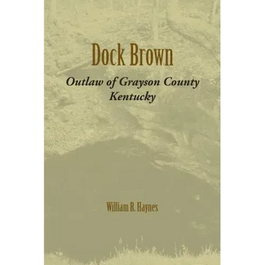 Dock Brown: Outlaw of Grayson County, Kentucky