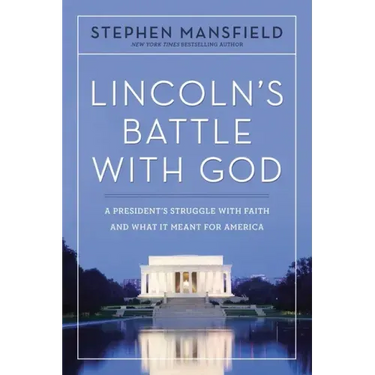 Lincoln's Battle with God: A President's Struggle with Faith and What It Meant for America