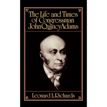 The Life and Times of Congressman John Quincy Adams