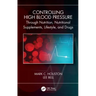 Controlling High Blood Pressure through Nutrition, Nutritional Supplements, Lifestyle, and Drugs