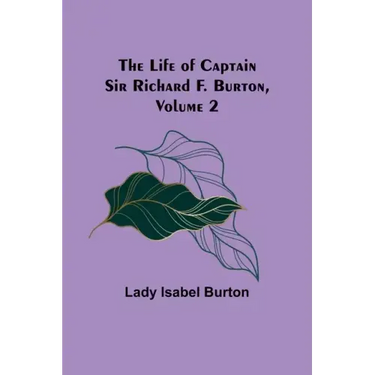 The Life of Captain Sir Richard F. Burton, volume 2